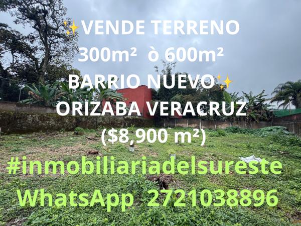 SE VENDE TERRENO 300m²  ò 600m² BARRIO NUEVO ORIZABA VERACRUZ 
($8,900 m²)