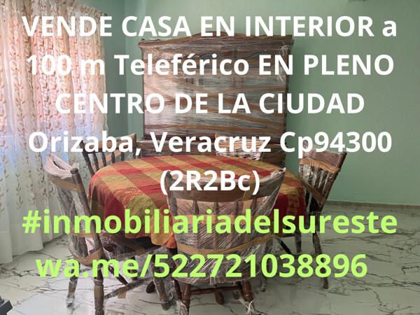 CASA EN INTERIOR a 100 m Teleférico EN PLENO CENTRO DE LA CIUDAD Orizaba, Veracruz  $2’200,000.00