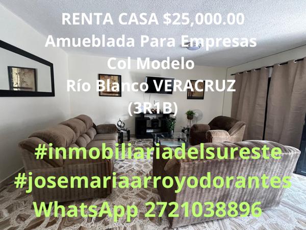 RENTA $25,000.00
CASA Amueblada P Empresas Col Modelo Río Blanco VERACRUZ  (4 ind- 1 Matrim)
(3R1B)