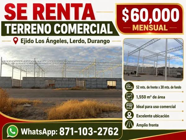 Renta de Terreno Comercial de 1,550 m2 en Ejido Los Angeles, Lerdo, Durango