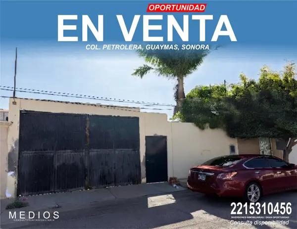 REMATE DE CASA EN PETROLERA, GUAYMAS, SONORA 250 M2 TERRENO, NEGOCIABLE